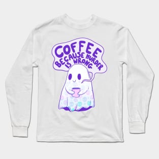 Coffee because murder is wrong Long Sleeve T-Shirt